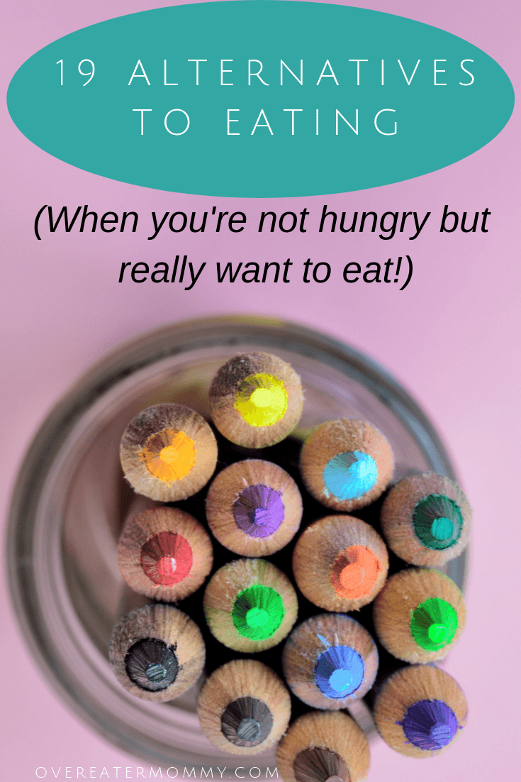 19 Alternatives to Eating (When You’re Not Hungry But REALLY Want To