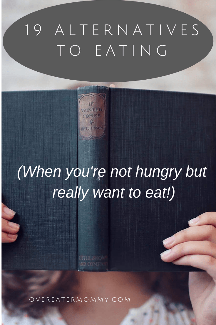 19 Alternatives to Eating (When You’re Not Hungry But REALLY Want To